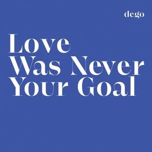 Love Was Never Your Goal