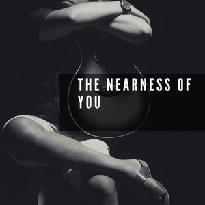 The Nearness of You