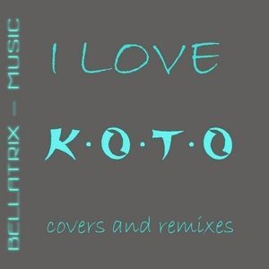 I Love KOTO - Covers and Remixes