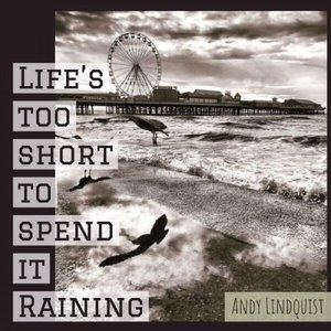 Life's Too Short to Spend It Raining