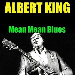 Albert King: Mean Mean Blues
