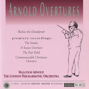 Arnold Overtures: Beckus the Dandipratt - The Smoke - A Sussex Overture - The Fair Field - Commonwealth Christmas Overture