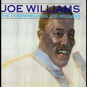 The Overwhelming Joe Williams