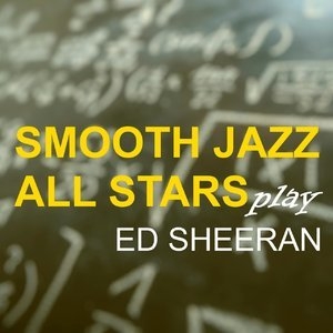 Smooth Jazz All Stars Play Ed Sheeran (Instrumental)