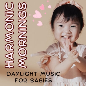 Harmonic Mornings: Daylight Music for Babies