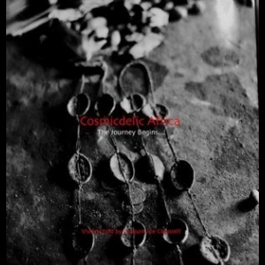 Cosmicdelic Africa: The Journey Begins.... (Demo Sketches, Remixes, Edits & Overdubs)