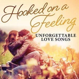 Hooked on a Feeling: Unforgettable Love Songs