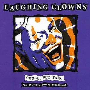 Cruel, But Fair: The Complete Clowns Recordings