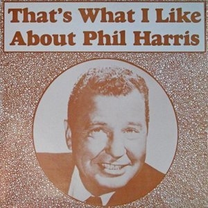 That's What I Like About Phil Harris