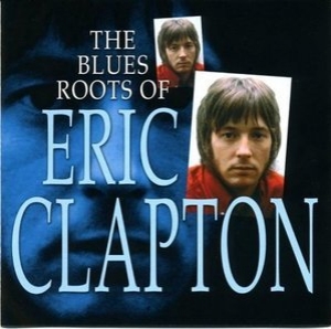 The Blue Roots Of Eric Clapton