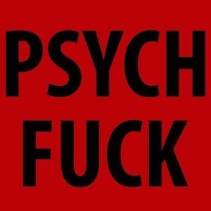 Psych Fuck