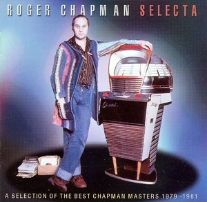 Selecta: The Best of Roger Chapman 1979-1981