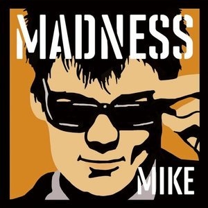 Madness, by Mike