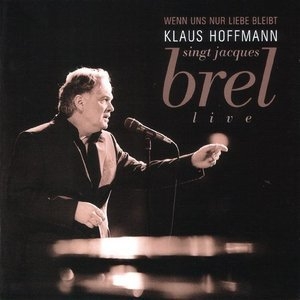 Wenn uns nur Liebe bleibt: Hoffmann singt Jacques Brel