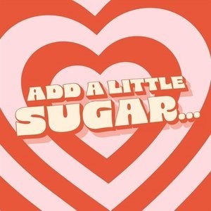 Add a little sugar...