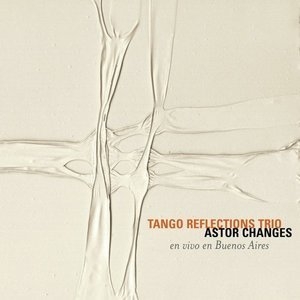 Astor Changes - Tango Reflections Trio