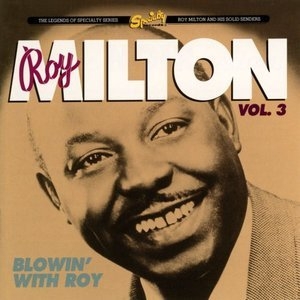 Roy Milton Vol. 3: Blowin With Roy