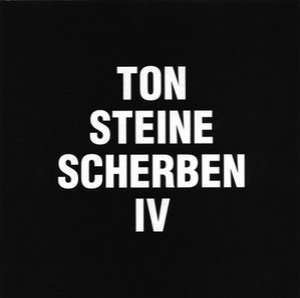 Ton Steine Scherben IV