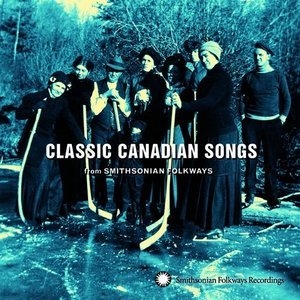 Classic Canadian Songs From Smithsonian Folkways