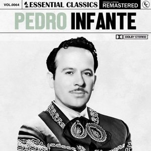 Essential Classics, Vol. 64: Pedro Infante