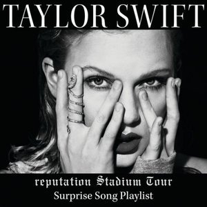 reputation Stadium Tour Surprise Song Playlist