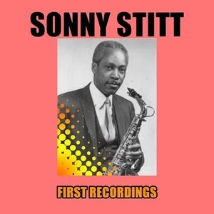 Sonny Stitt - First Recordings