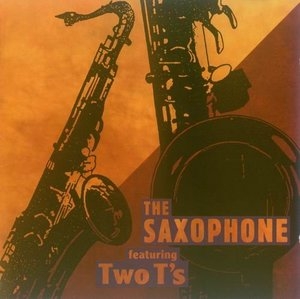 The Saxophone featuring Two Ts