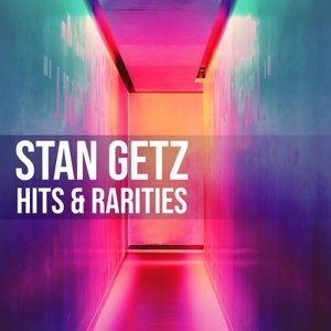 Stan Getz: Hits & Rarities