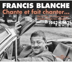 Francis Blanche chante et fait chanter... (1942-1962)