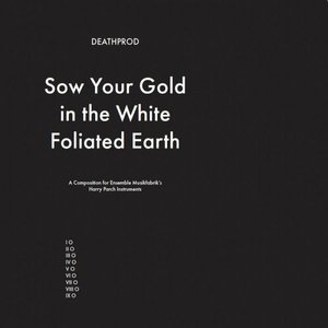 Sow Your Gold In The White Foliated Earth