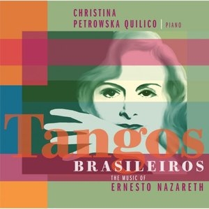 Tangos Brasileiros - The Music of Ernesto Nazareth