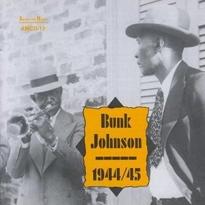 Bunk Johnson - 1944-45