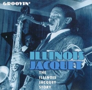 The Illinois Jacquet Story-Groovin