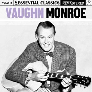 Essential Classics, Vol. 642: Vaughn Monroe