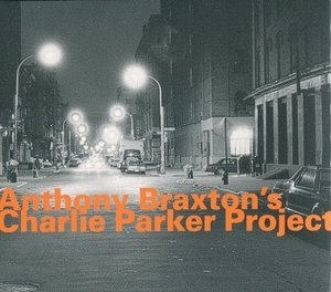 Anthony Braxtons Charlie Parker Project