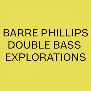 Barre Phillips Double Bass Explorations