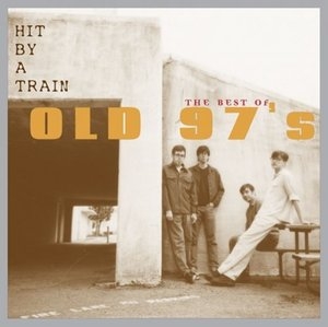 Hit By a Train: The Best of Old 97s