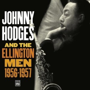 Johnny Hodges and the Ellington Men: 1956-1957