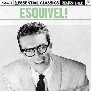 Essential Classics, Vol. 278: Esquivel!