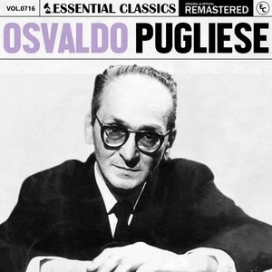 Essential Classics, Vol. 716: Osvaldo Pugliese