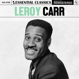 Essential Classics, Vol. 769: Leroy Carr