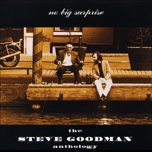 No Big Surprise: The Steve Goodman Anthology (disc 2 - Live)