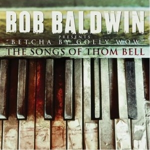 Betcha By Golly Wow-The Songs Of Thom Bell