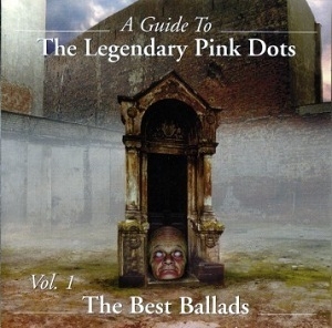 A Guide To The Legendary Pink Dots Vol. 1: The Best Ballads