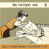 The Twilight Sad - Here, It Never Snowed. Afterwards It Did [ep] '2008
