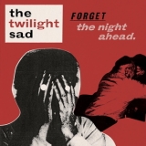 The Twilight Sad - Forget The Night Ahead '2009