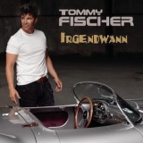 Tommy Fischer - Irgendwann '2009