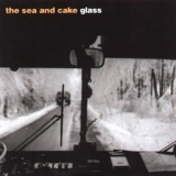 The Sea And Cake - Glass '2003