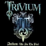 Trivium - Anthem (We Are The Fire) '2006