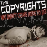 The Copyrights - We Didn't Come Here To Die '2003